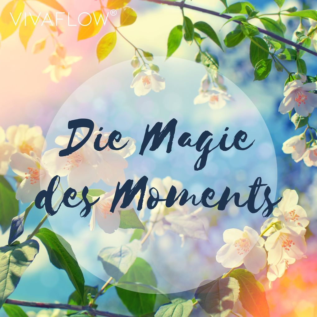 Die Magie des Moments Entspannungsübung für Achtsamkeit