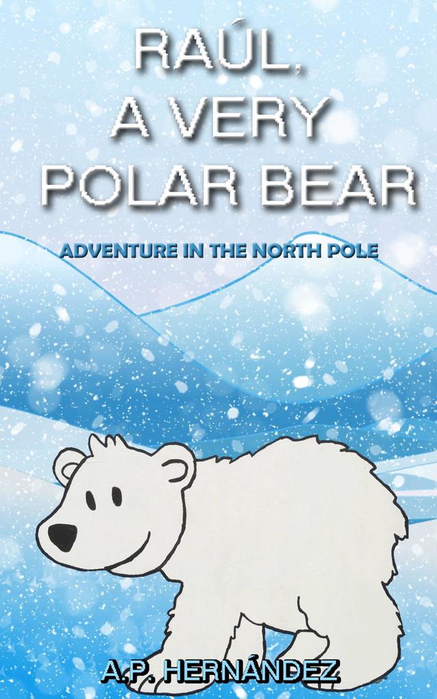 Raul a very polar bear: Adventure in the North Pole