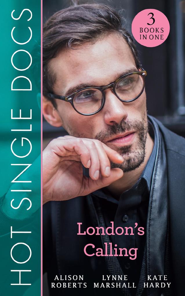 Hot Single Docs: London‘s Calling: 200 Harley Street: The Proud Italian / 200 Harley Street: American Surgeon in London / 200 Harley Street: The Soldier Prince