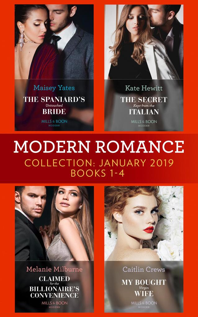Modern Romance January Books 1-4: The Spaniard‘s Untouched Bride (Brides of Innocence) / The Secret Kept from the Italian / Claimed for the Billionaire‘s Convenience / My Bought Virgin Wife