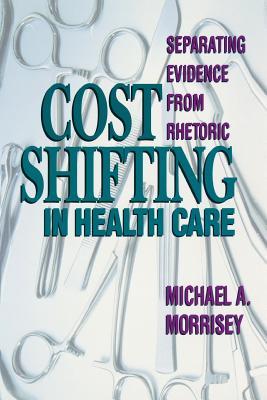 Cost Shifting in Health Care: Separating Evidence from Rhetoric