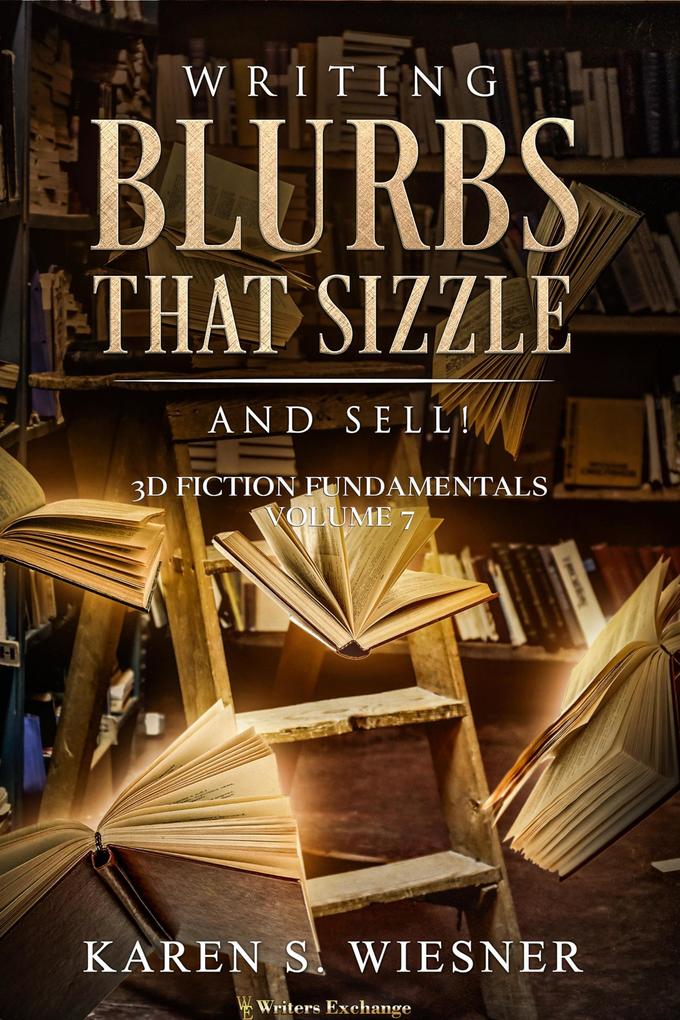 Writing Blurbs That Sizzle--And Sell! (3D Fiction Fundamentals #7)