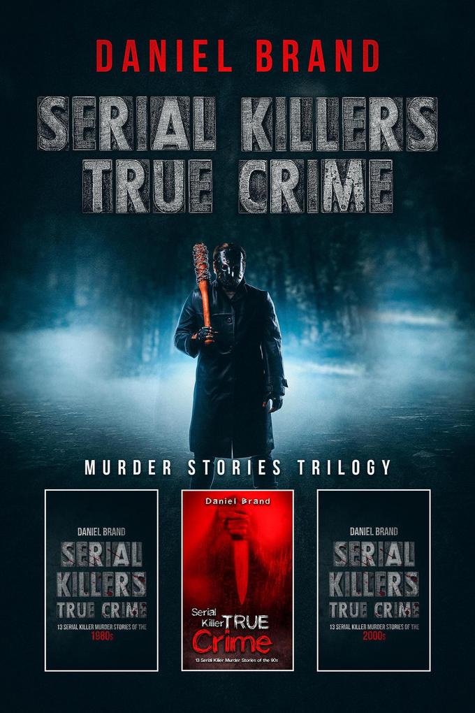Serial Killers True Crime: Murder Stories Trilogy