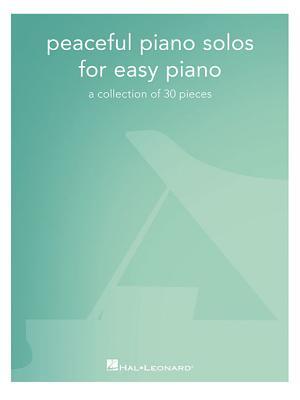 Peaceful Piano Solos for Easy Piano: A Collection of 30 Pieces