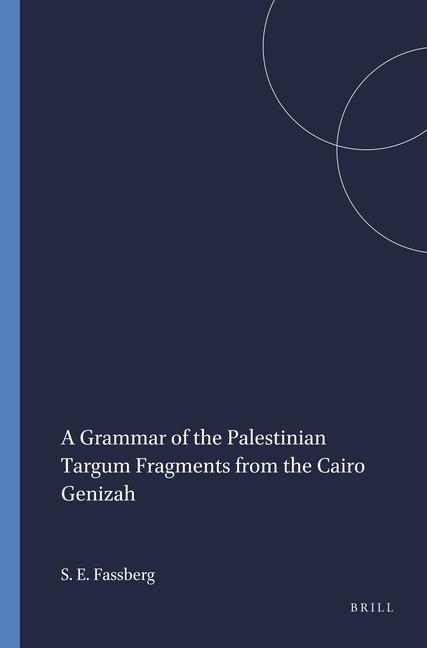 A Grammar of the Palestinian Targum Fragments from the Cairo Genizah - Steven Ellis Fassberg
