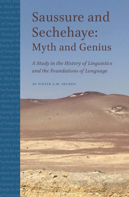 Saussure and Sechehaye: Myth and Genius: A Study in the History of Linguistics and the Foundations of Language - Pieter Seuren