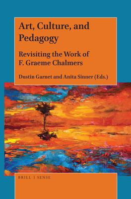 Art Culture and Pedagogy: Revisiting the Work of F. Graeme Chalmers