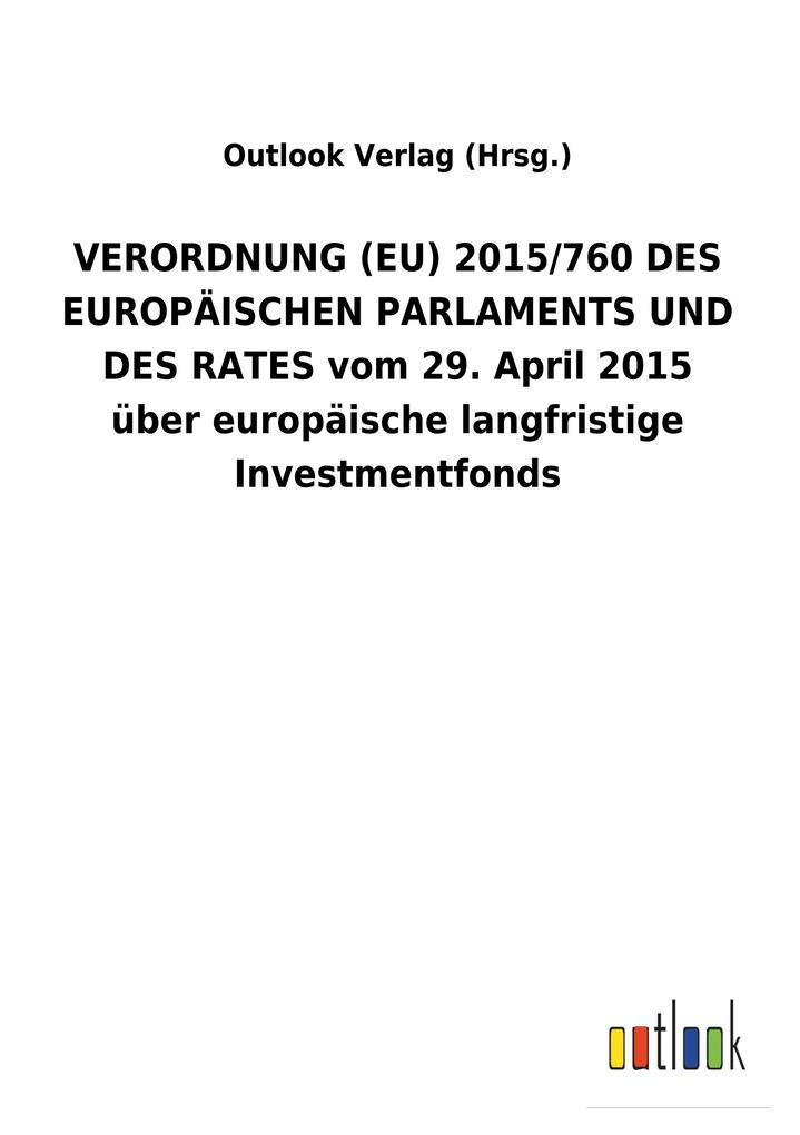 Image of VERORDNUNG (EU) 2015/760 DES EUROPÄISCHEN PARLAMENTS UND DES RATES vom 29. April 2015 über europäische langfristige Investmentfonds