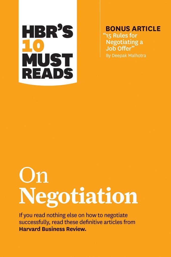 Hbr‘s 10 Must Reads on Negotiation (with Bonus Article 15 Rules for Negotiating a Job Offer by Deepak Malhotra)