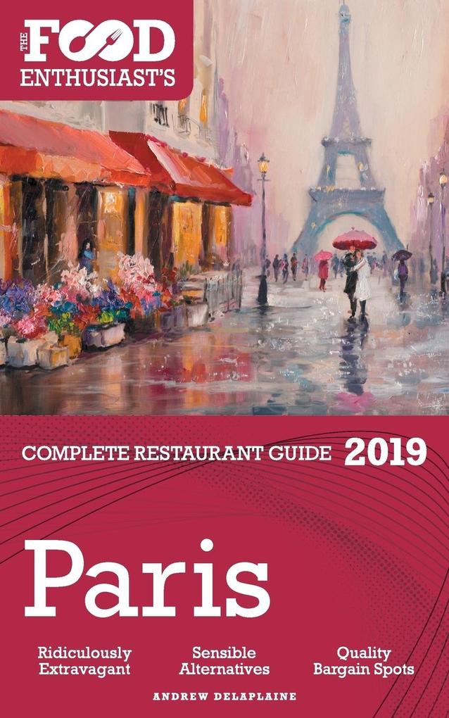 Paris - 2019 - The Food Enthusiast‘s Complete Restaurant Guide