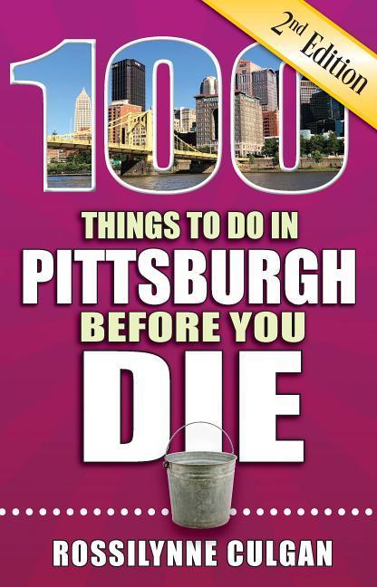 100 Things to Do in Pittsburgh Before You Die 2nd Edition