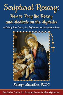 Scriptural Rosary: How to Pray the Rosary and Meditate on the Mysteries: including Bible Verses Art Reflections and the Fatima Story
