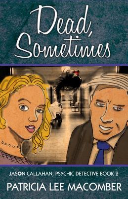 Dead Sometimes: Jason Callahan Psychic Detective Book 2