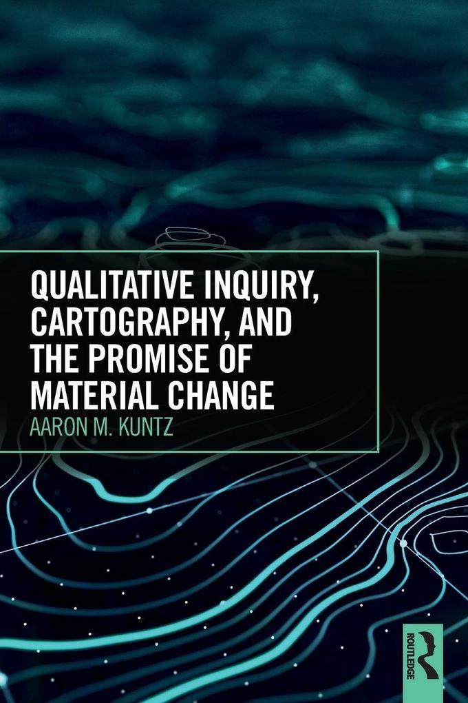 Qualitative Inquiry Cartography and the Promise of Material Change