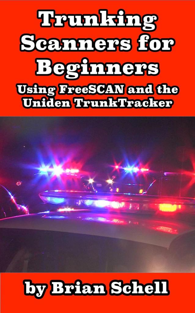 Trunking Scanners for Beginners Using FreeSCAN and the Uniden TrunkTracker (Amateur Radio for Beginners #8)