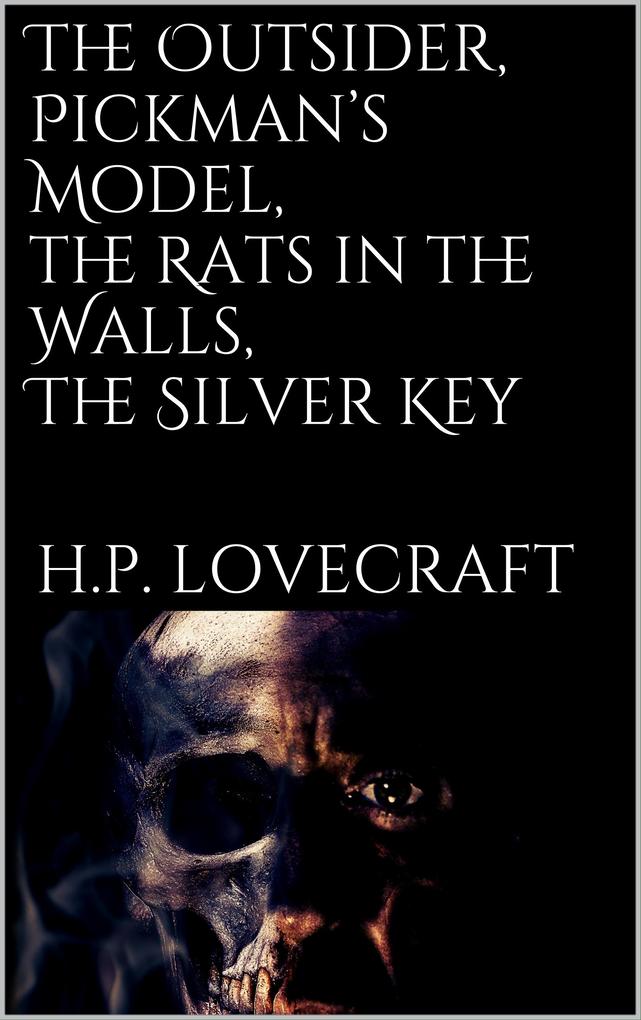 The Outsider Pickman‘s Model The Rats in the Walls The Silver Key
