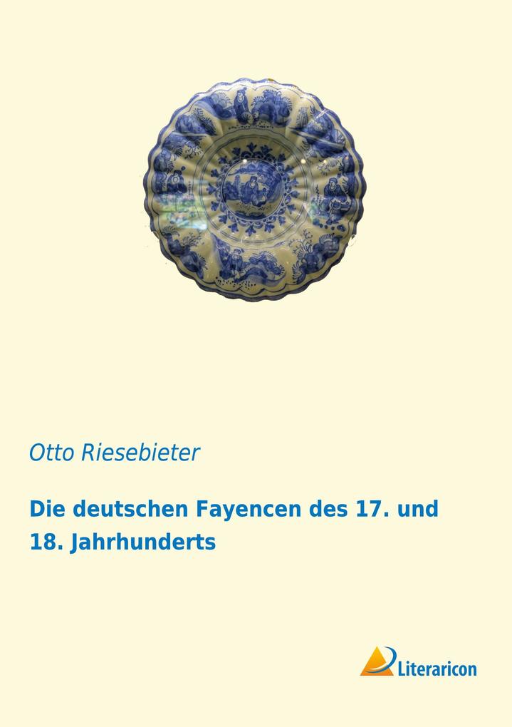 Die deutschen Fayencen des 17. und 18. Jahrhunderts
