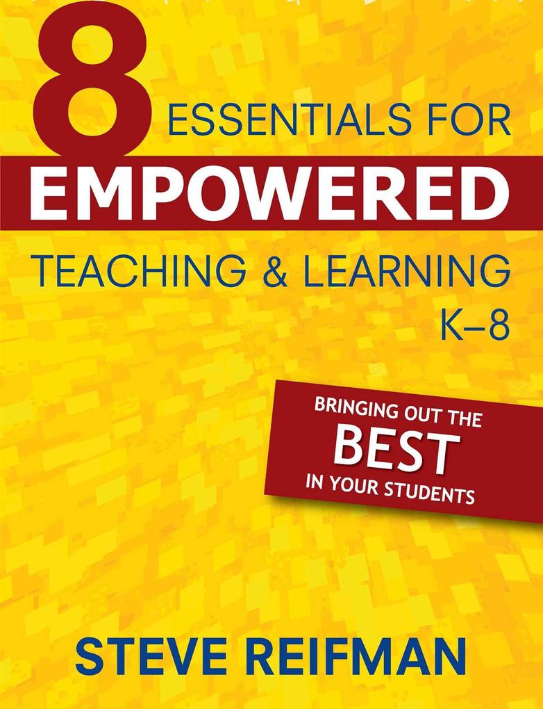 Eight Essentials for Empowered Teaching and Learning K-8