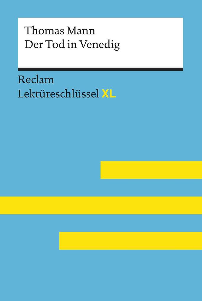 Der Tod in Venedig von Thomas Mann: Lektüreschlüssel mit Inhaltsangabe Interpretation Prüfungsaufgaben mit Lösungen Lernglossar. (Reclam Lektüreschlüssel XL)