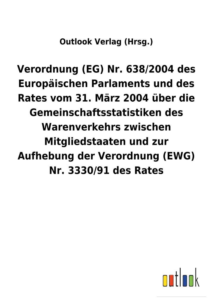 Image of Verordnung (EG) Nr. 638/2004 des Europäischen Parlaments und des Rates vom 31. März 2004 über die Gemeinschaftsstatistiken des Warenverkehrs zwischen Mitgliedstaaten und zur Aufhebung der Verordnung (EWG) Nr. 3330/91 des Rates