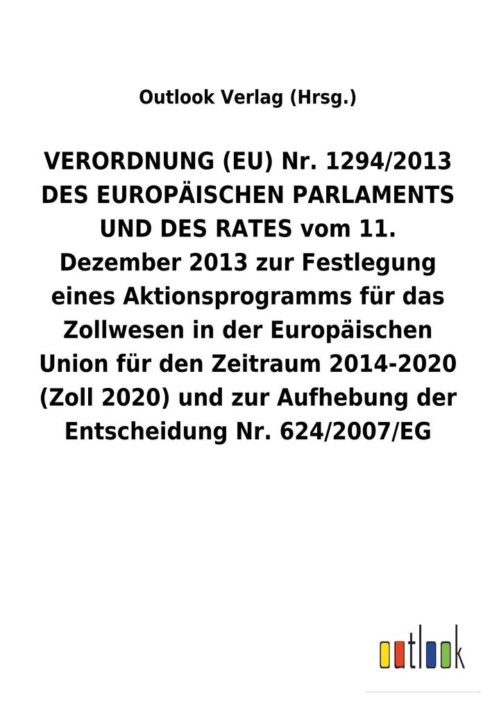 Image of VERORDNUNG (EU) Nr. 1294/2013 DES EUROPÄISCHEN PARLAMENTS UND DES RATES vom 11. Dezember 2013 zur Festlegung eines Aktionsprogramms für das Zollwesen in der Europäischen Union für den Zeitraum 2014-2020 (Zoll 2020) und zur Aufhebung der Entscheidung Nr. 6