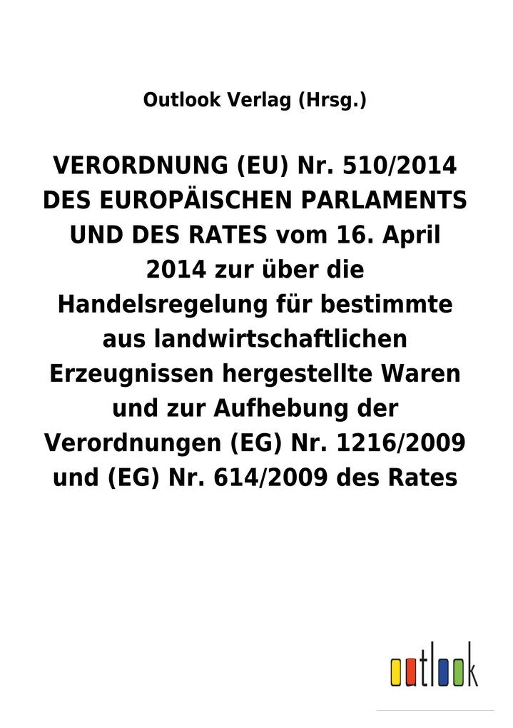 Image of VERORDNUNG (EU) Nr. 510/2014 DES EUROPÄISCHEN PARLAMENTS UND DES RATES vom 16. April 2014 zur über die Handelsregelung für bestimmte aus landwirtschaftlichen Erzeugnissen hergestellte Waren und zur Aufhebung der Verordnungen (EG) Nr. 1216/2009 und (EG) Nr