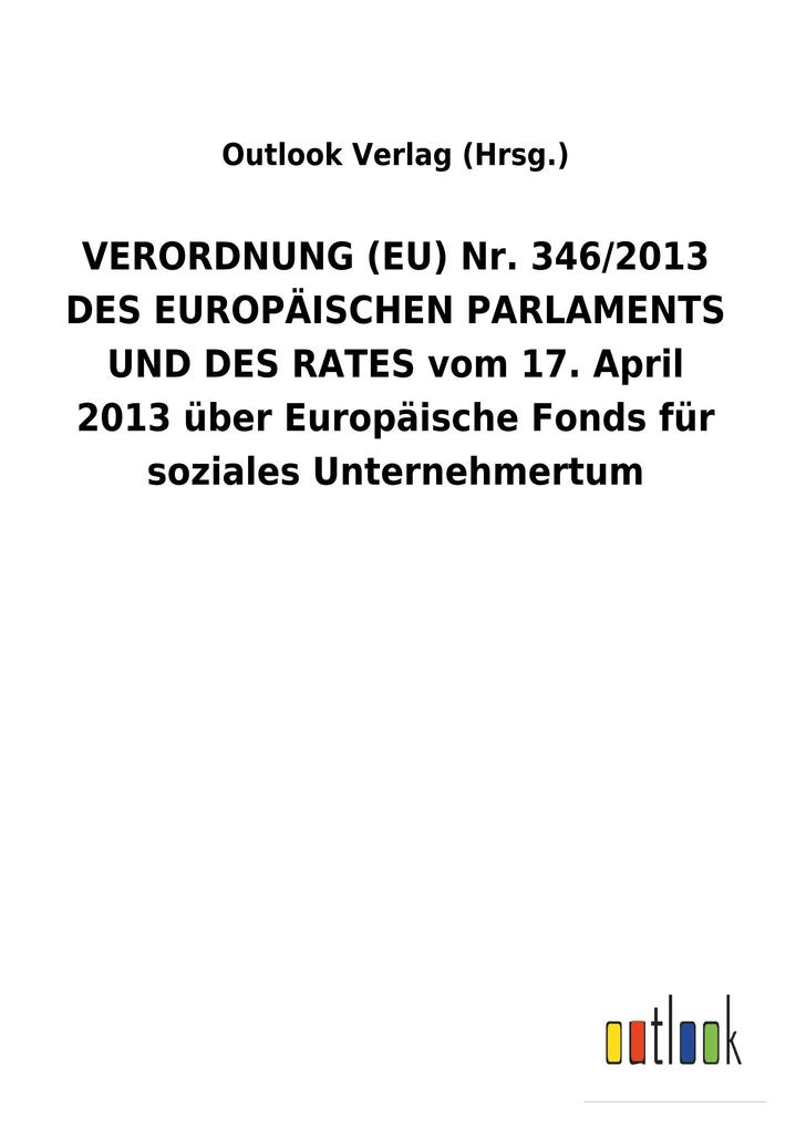 Image of VERORDNUNG (EU) Nr. 346/2013 DES EUROPÄISCHEN PARLAMENTS UND DES RATES vom 17. April 2013 über Europäische Fonds für soziales Unternehmertum