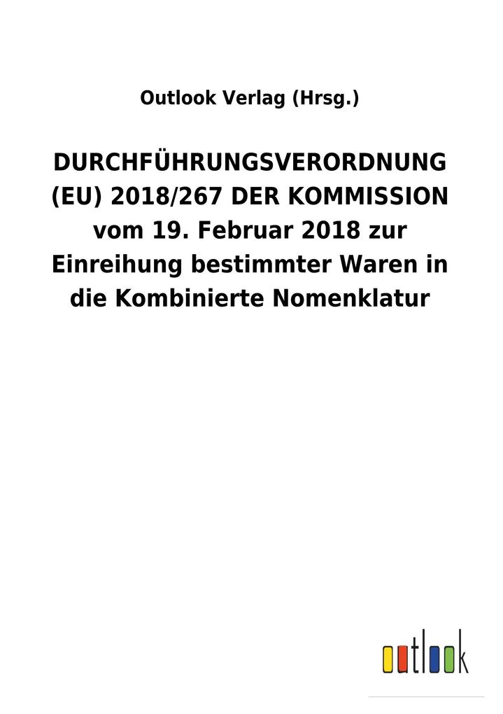 Image of DURCHFÜHRUNGSVERORDNUNG (EU) 2018/267 DER KOMMISSION vom 19.Februar 2018 zur Einreihung bestimmter Waren in die Kombinierte Nomenklatur