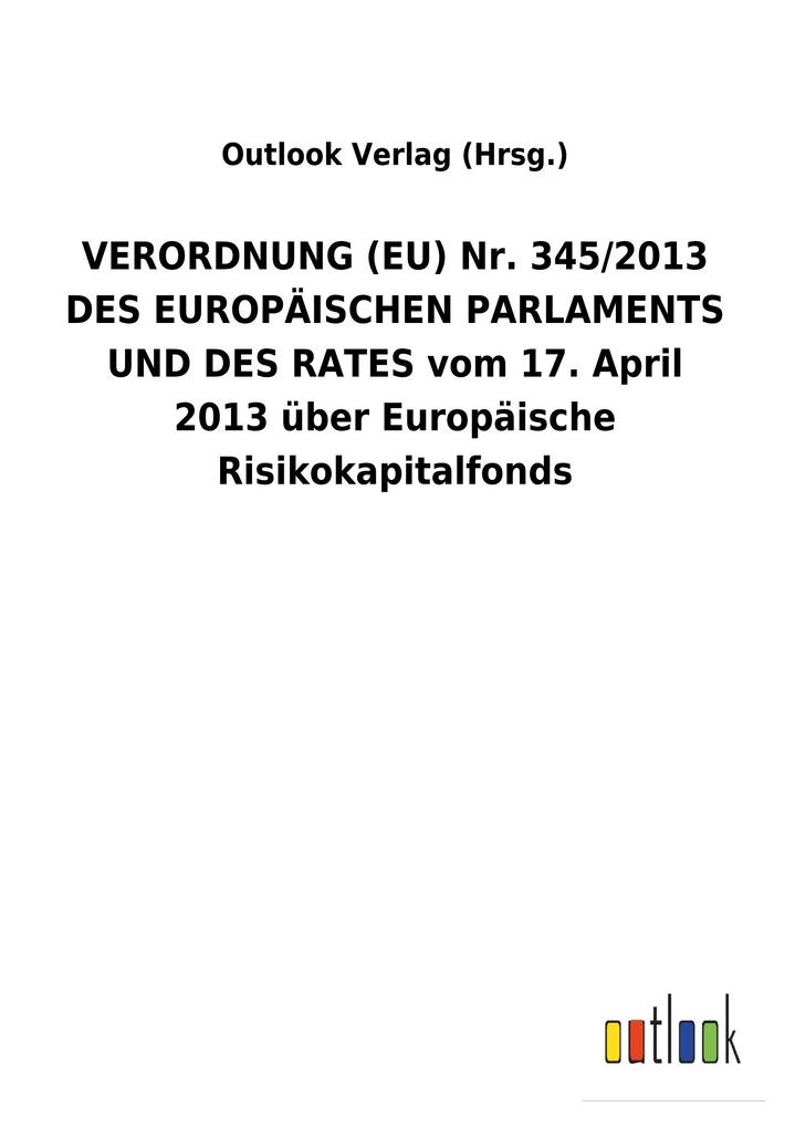 Image of VERORDNUNG (EU) Nr. 345/2013 DES EUROPÄISCHEN PARLAMENTS UND DES RATES vom 17. April 2013 über Europäische Risikokapitalfonds