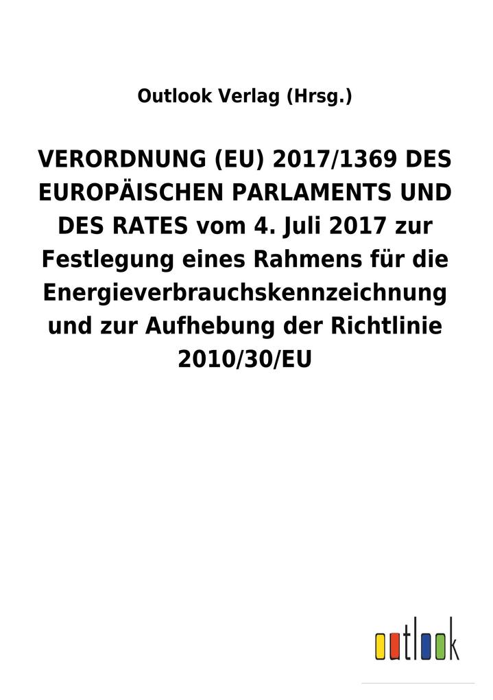 Image of VERORDNUNG (EU) 2017/1369 DES EUROPÄISCHEN PARLAMENTS UND DES RATES vom 4. Juli 2017 zur Festlegung eines Rahmens für die Energieverbrauchskennzeichnung und zur Aufhebung der Richtlinie 2010/30/EU