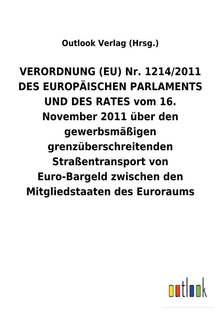 Image of VERORDNUNG (EU) Nr. 1214/2011 DES EUROPÄISCHEN PARLAMENTS UND DES RATES vom 16. November 2011 über den gewerbsmäßigen grenzüberschreitenden Straßentransport von Euro-Bargeld zwischen den Mitgliedstaaten des Euroraums