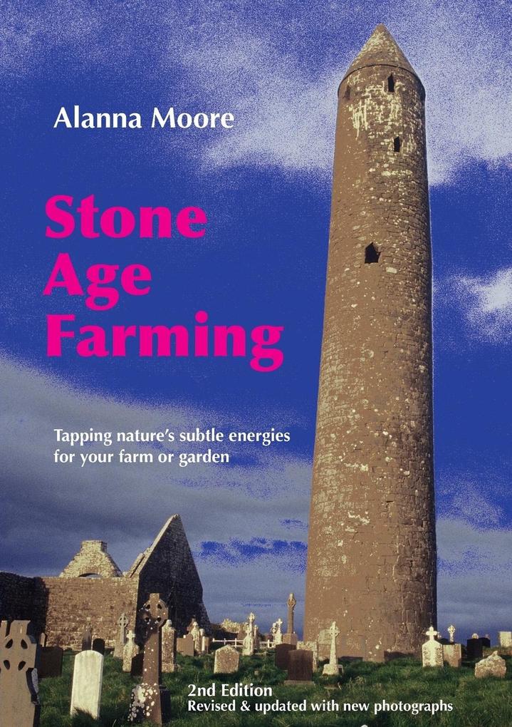 Stone Age Farming - Tapping Nature‘s Subtle Energies for the Farm or Garden 2nd Edition