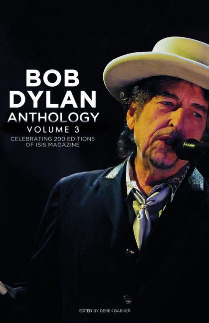 Bob Dylan Anthology Volume 3: Celebrating the 200th Isis Edition - Derek Baker