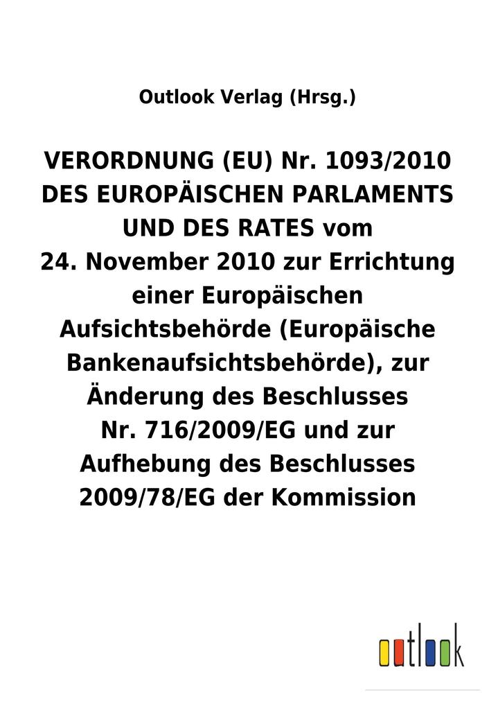 Image of VERORDNUNG (EU) Nr.1093/2010 DES EUROPÄISCHEN PARLAMENTS UND DES RATES vom 24.November 2010 zur Errichtung einer Europäischen Aufsichtsbehörde (Europäische Bankenaufsichtsbehörde) zur Änderung des Beschlusses Nr.716/2009/EG und zur Aufhebung des Beschluss