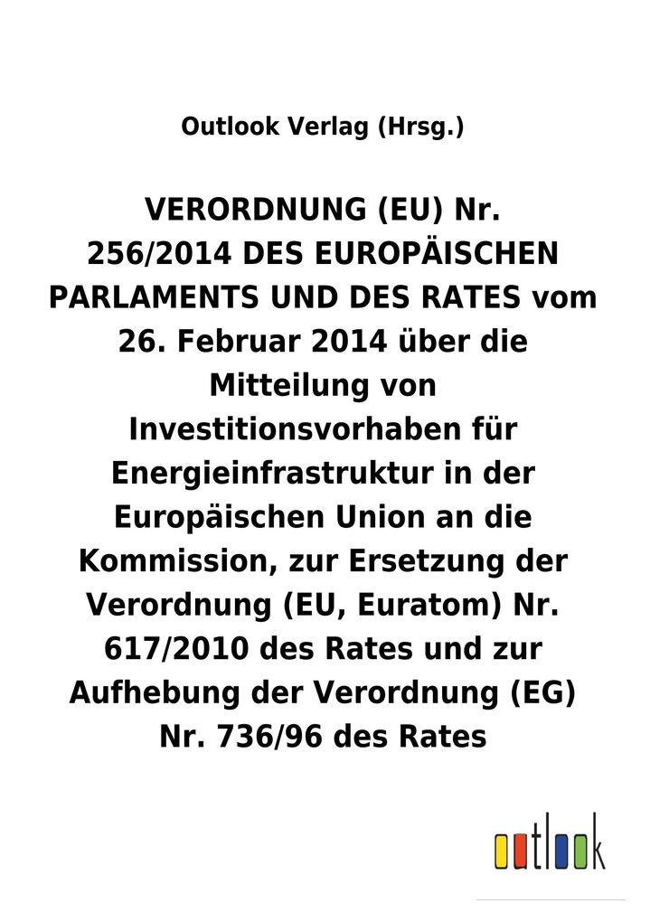 Image of VERORDNUNG(EU) Nr. vom 26. Februar 2014 über die Mitteilung von Investitionsvorhaben für Energieinfrastruktur in der Europäischen Union an die Kommission zur Ersetzung der Verordnung (EU Euratom) Nr. 617/2010 des Rates und zur Aufhebung einer Verordnung