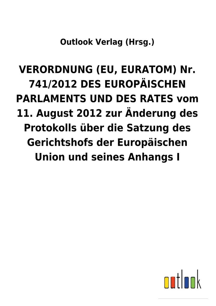 Image of VERORDNUNG (EU EURATOM) Nr. 741/2012 DES EUROPÄISCHEN PARLAMENTS UND DES RATES vom 11. August 2012 zur Änderung des Protokolls über die Satzung des Gerichtshofs der Europäischen Union und seines AnhangsI