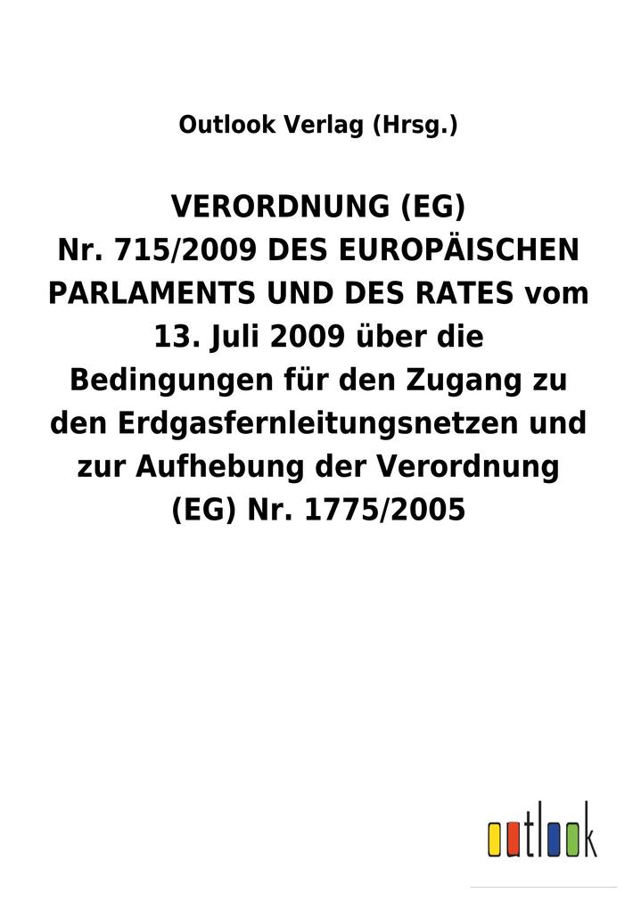 Image of VERORDNUNG (EG) Nr.715/2009DES EUROPÄISCHEN PARLAMENTS UND DES RATES vom 13.Juli 2009 über die Bedingungen für den Zugang zu den Erdgasfernleitungsnetzen und zur Aufhebung der Verordnung (EG) Nr.1775/2005