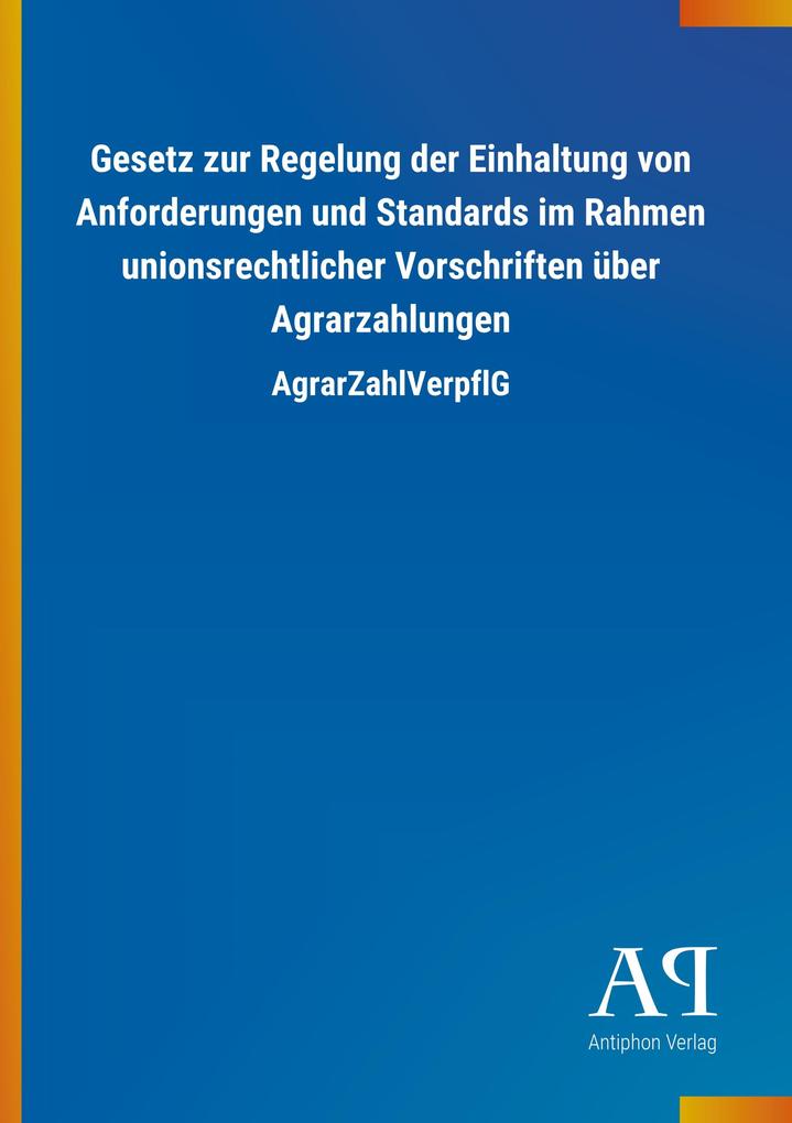 Image of Gesetz zur Regelung der Einhaltung von Anforderungen und Standards im Rahmen unionsrechtlicher Vorschriften über Agrarzahlungen