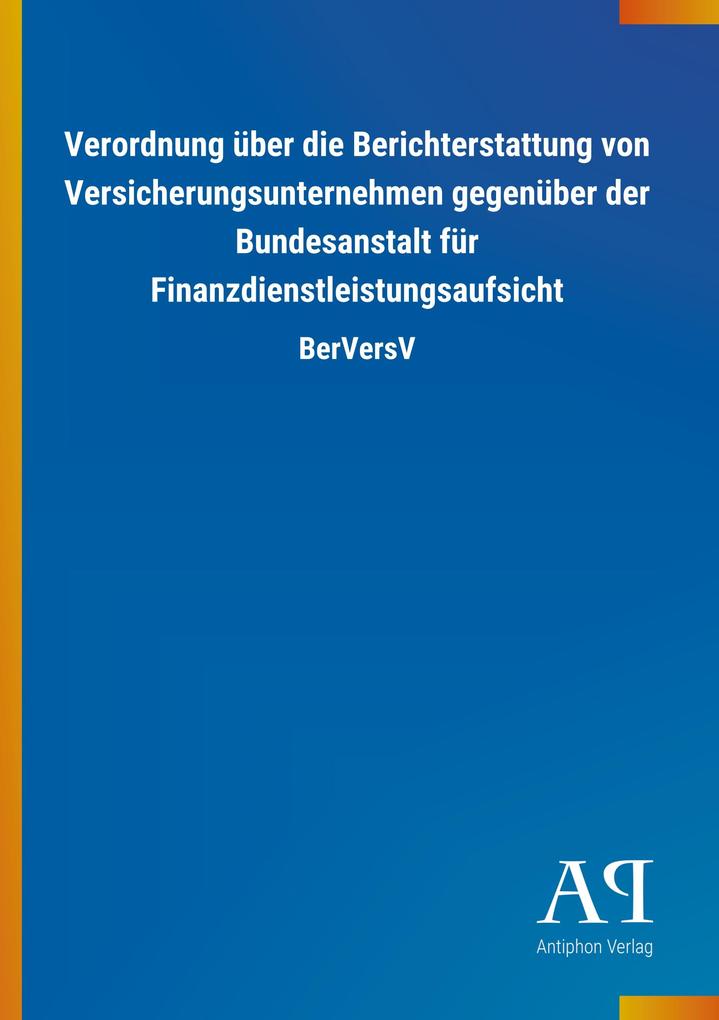 Image of Verordnung über die Berichterstattung von Versicherungsunternehmen gegenüber der Bundesanstalt für Finanzdienstleistungsaufsicht