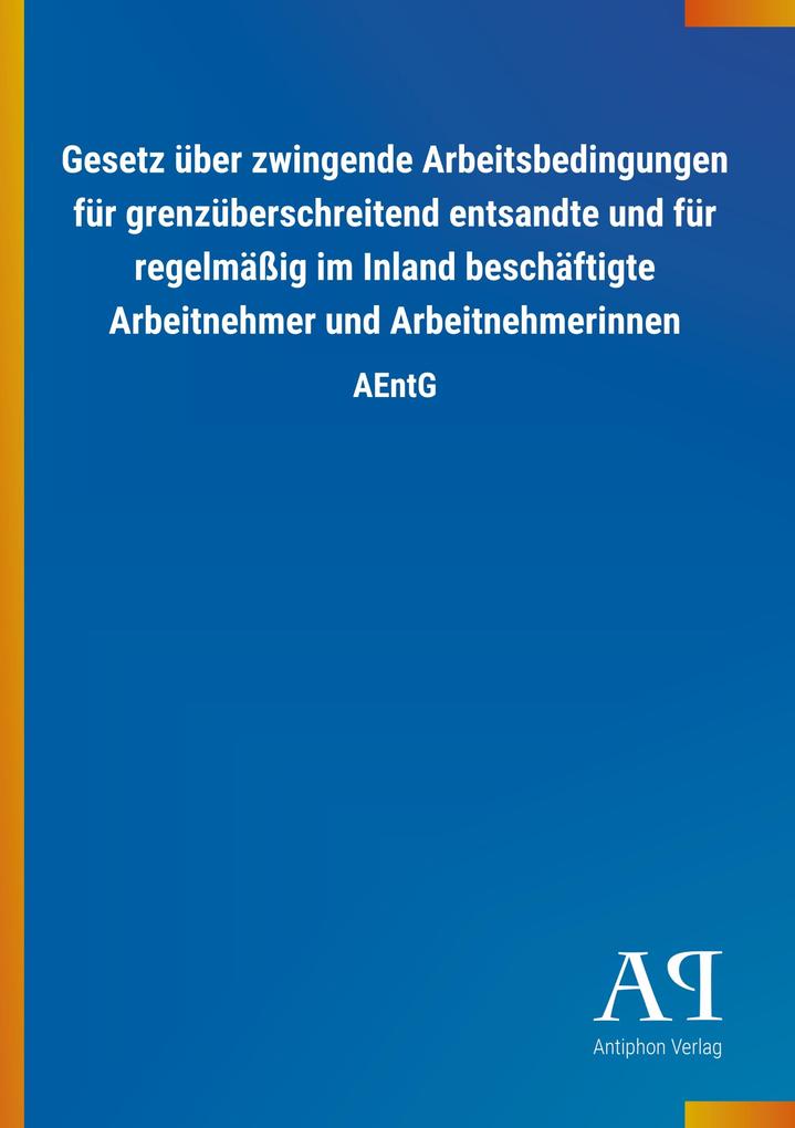 Image of Gesetz über zwingende Arbeitsbedingungen für grenzüberschreitend entsandte und für regelmäßig im Inland beschäftigte Arbeitnehmer und Arbeitnehmerinnen