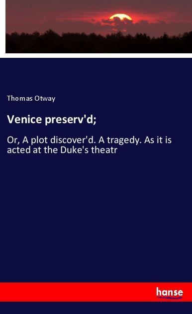 Venice preserv‘d;
