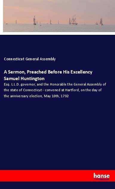 A Sermon Preached Before His Excellency Samuel Huntington