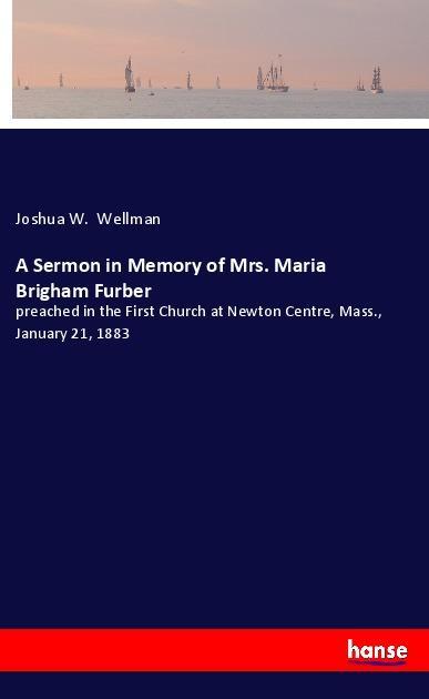 A Sermon in Memory of Mrs. Maria Brigham Furber