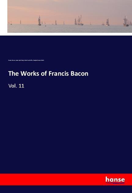 The Works of Francis Bacon - Francis Bacon/ James Spedding/ Robert Leslie Ellis/ Douglas Denon Heath
