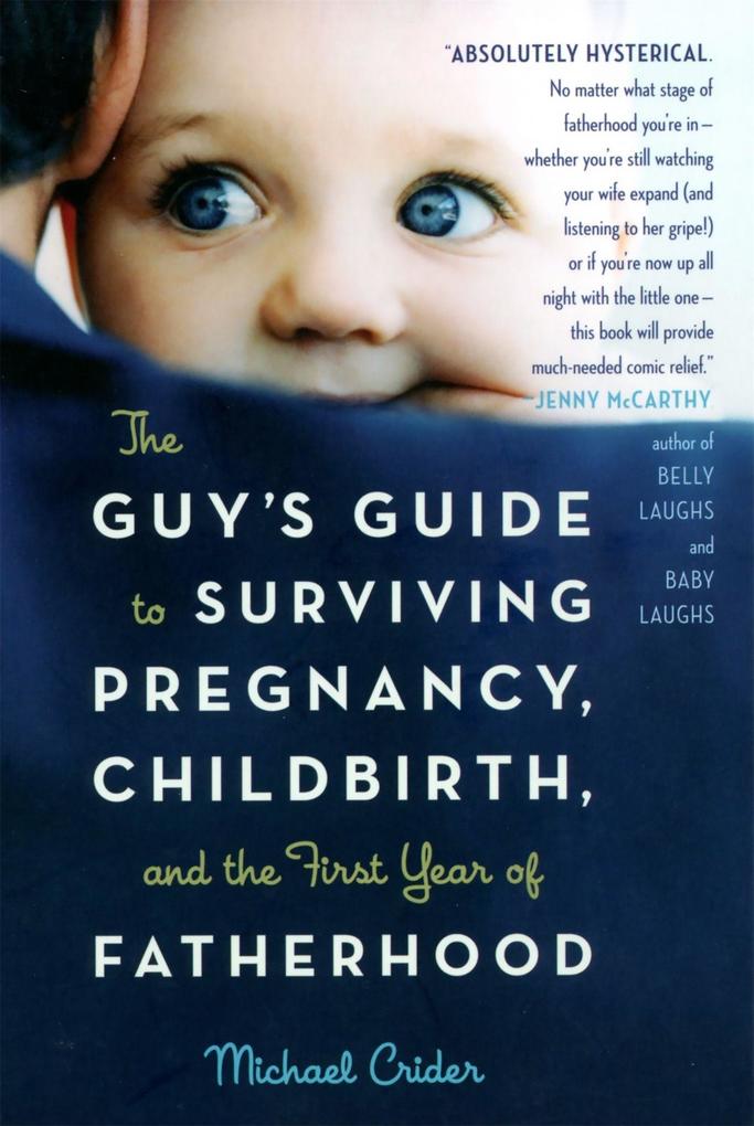 The Guy‘s Guide to Surviving Pregnancy Childbirth and the First Year of Fatherhood