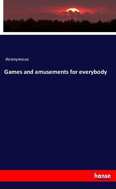 Games and amusements for everybody