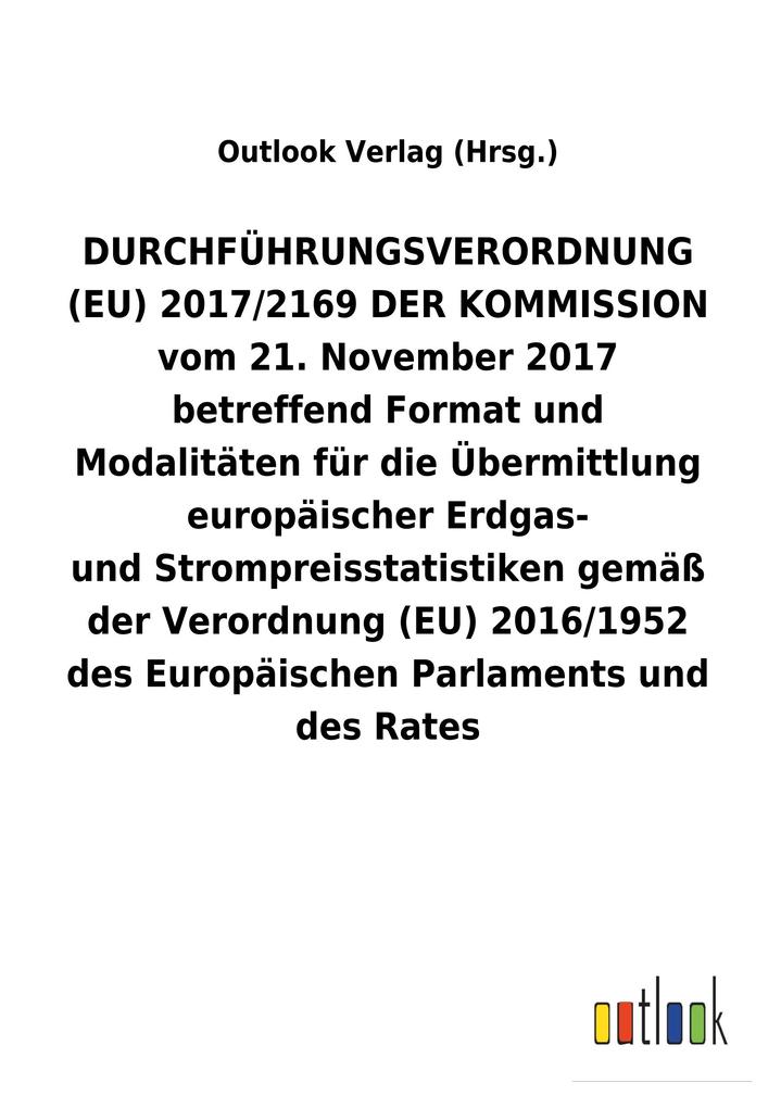 Image of DURCHFÜHRUNGSVERORDNUNG (EU) 2017/2169 DER KOMMISSION vom 21.November 2017 betreffend Format und Modalitäten für die Übermittlung europäischer Erdgas- undStrompreisstatistikengemäß der Verordnung (EU) 2016/1952 des Europäischen Parlaments und des Rates