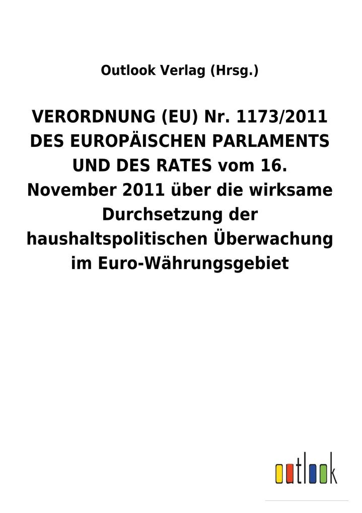 Image of VERORDNUNG (EU) Nr. 1173/2011 DES EUROPÄISCHEN PARLAMENTS UND DES RATES vom 16. November 2011 über die wirksame Durchsetzung der haushaltspolitischen Überwachung im Euro-Währungsgebiet