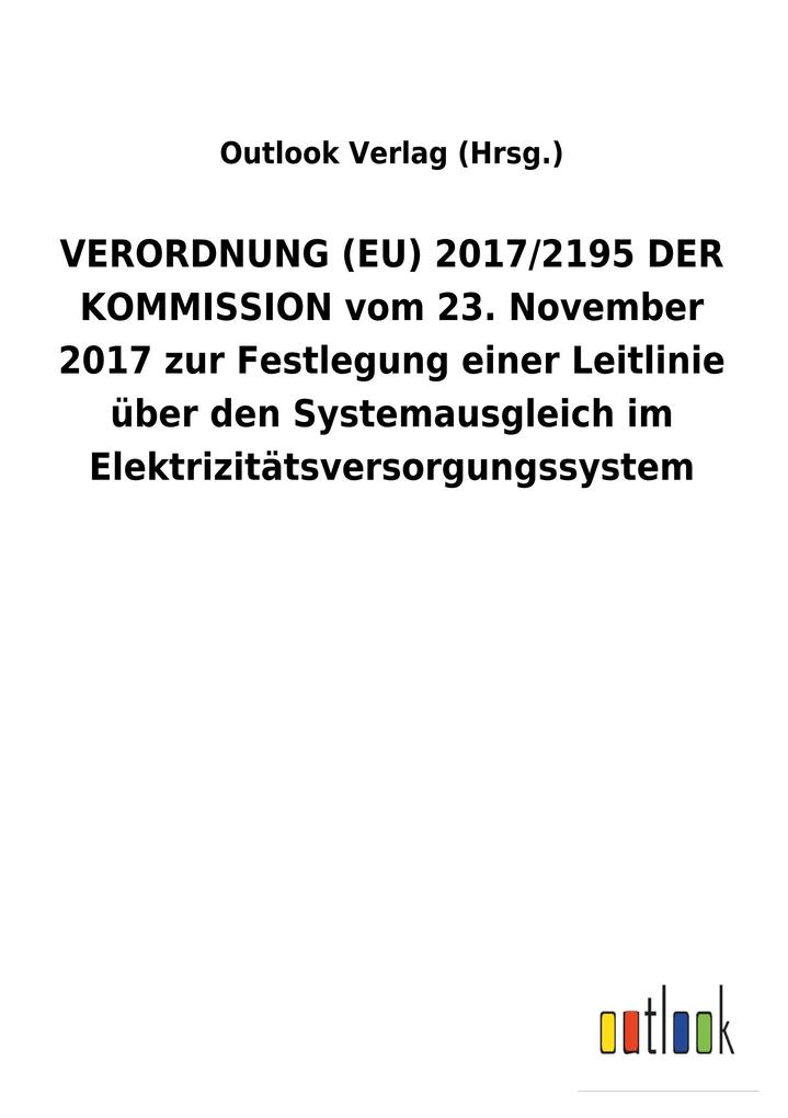 Image of VERORDNUNG (EU) 2017/2195 DER KOMMISSION vom 23. November 2017 zur Festlegung einer Leitlinie über den Systemausgleich im Elektrizitätsversorgungssystem