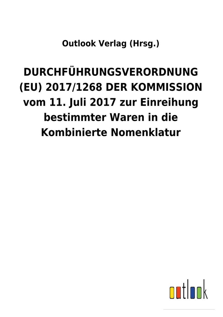 Image of DURCHFÜHRUNGSVERORDNUNG (EU) 2017/1268 DER KOMMISSION vom 11. Juli 2017 zur Einreihung bestimmter Waren in die Kombinierte Nomenklatur